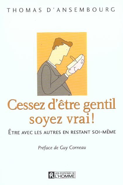 Couverture de Cessez d'être gentil soyez vrai! Etre avec les autres en restant soi-meme